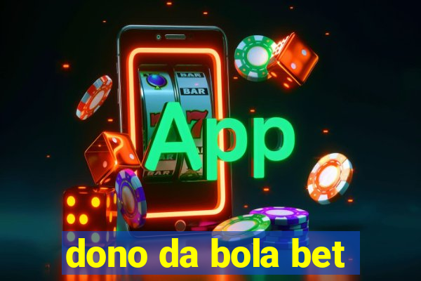 dono da bola bet